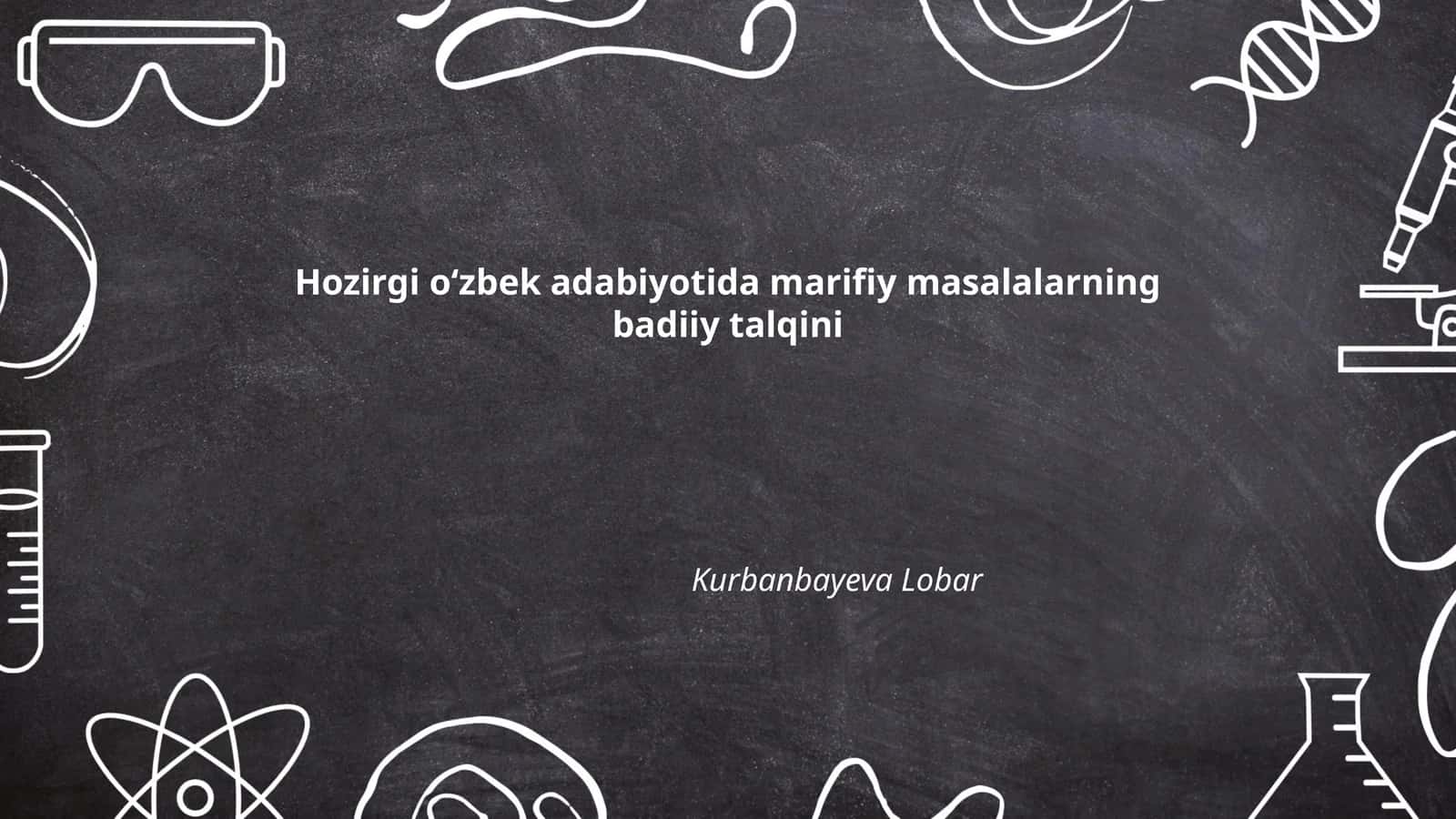 Hozirgi o‘zbek adabiyotida marifiy masalalarning badiiy talqini