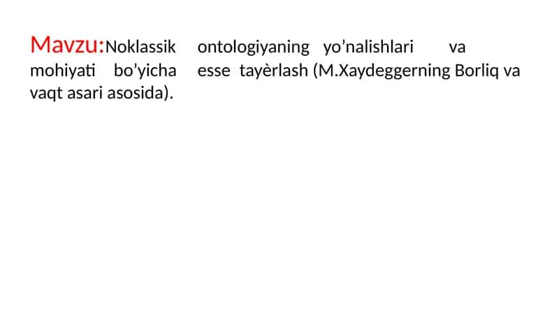 Noklassik ontologiyaning yo’nalishlari va mohiyati bo’yicha esse tayѐrlash (M.Xaydeggerning Borliq va vaqt asari asosida).