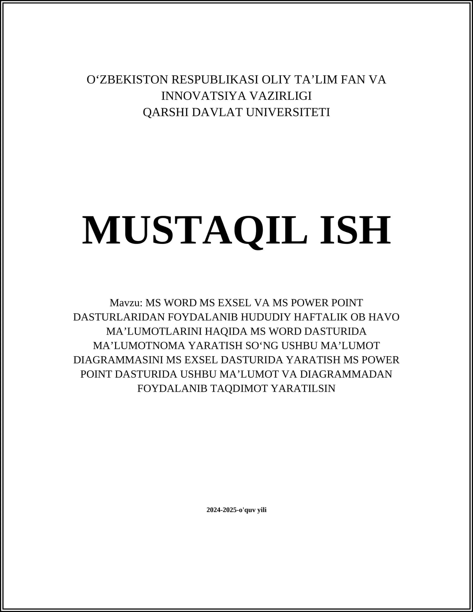 MS WORD MS EXSEL VA MS POWER POINT DASTURLARIDAN FOYDALANIB HUDUDIY HAFTALIK OB HAVO MAʼLUMOTLARINI HAQIDA MS WORD DASTURIDA MAʼLUMOTNOMA YARATISH SOʻNG USHBU MAʼLUMOT DIAGRAMMASINI MS EXSEL DASTURIDA YARATISH MS POWER POINT DASTURIDA USHBU MAʼLUMOT VA DIAGRAMMADAN FOYDALANIB TAQDIMOT YARATILSIN