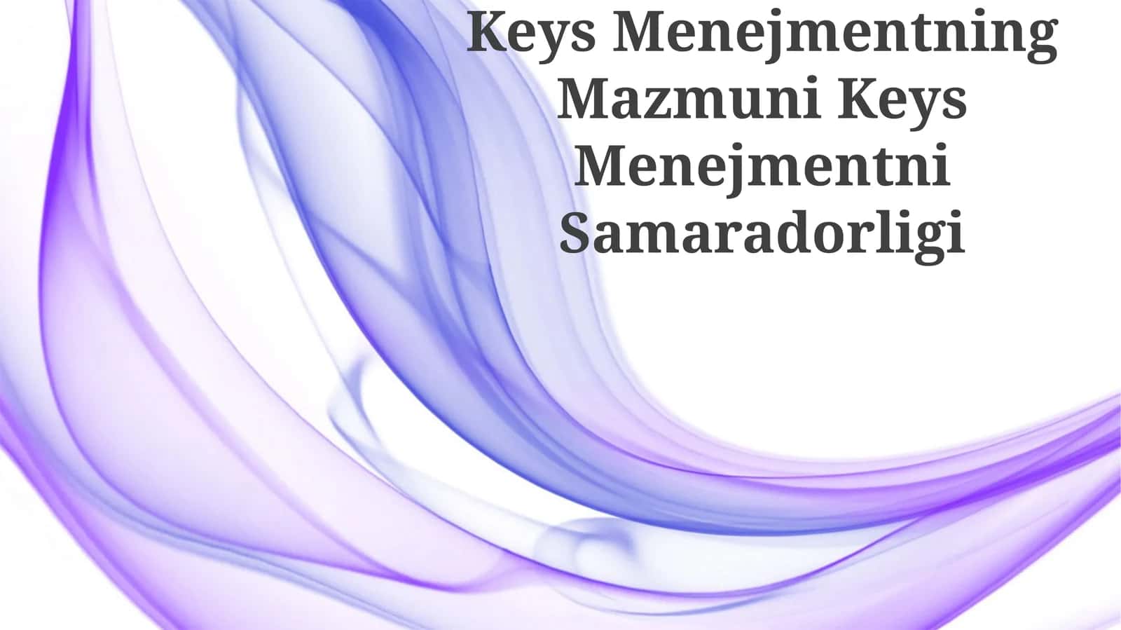 Keys Menejmentning Mazmuni Keys Menejmentni Samaradorligi