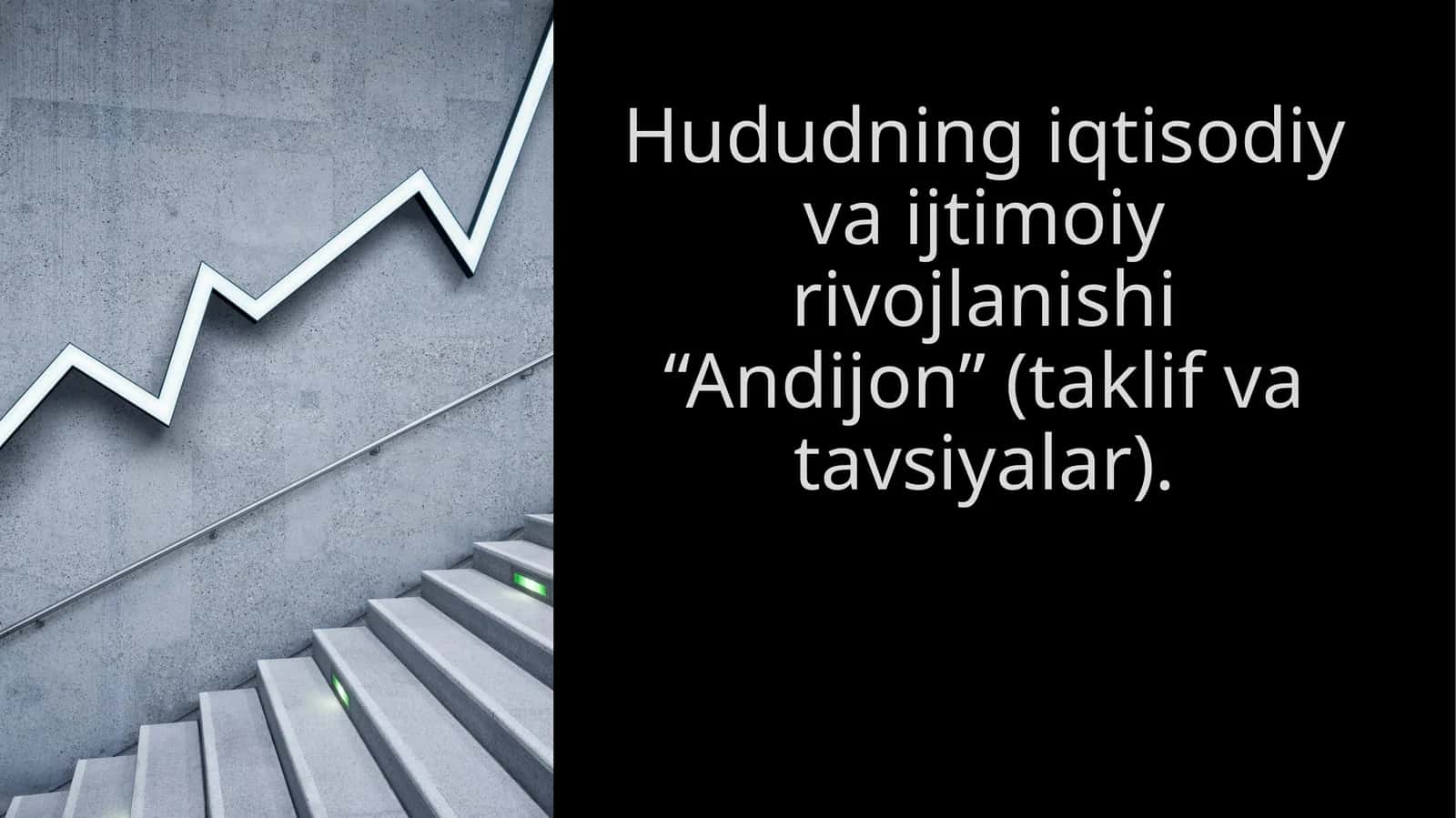 Hududning iqtisodiy va ijtimoiy rivojlanishi “Andijon” (taklif va tavsiyalar).
