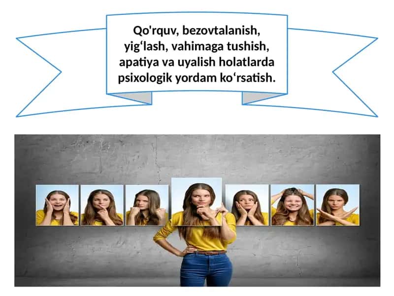 Qo'rquv, bezovtalanish, yigʻlash, vahimaga tushish, apatiya va uyalish holatlarda psixologik yordam koʻrsatish.