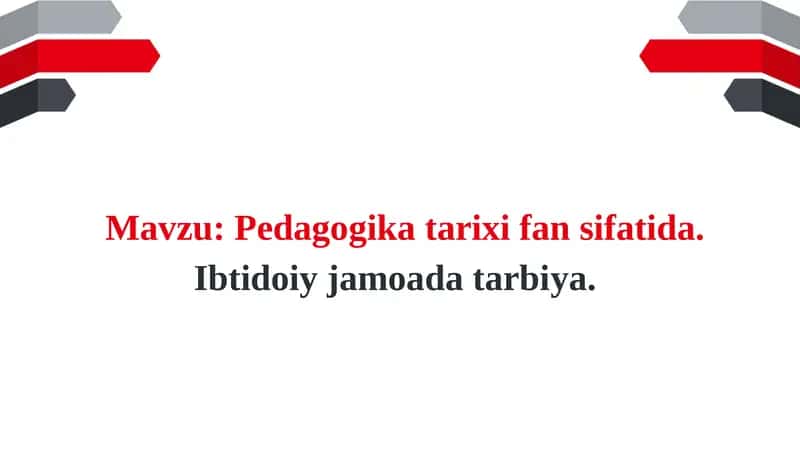 Pedagogika tarixi fan sifatida. Ibtidoiy jamoada tarbiya