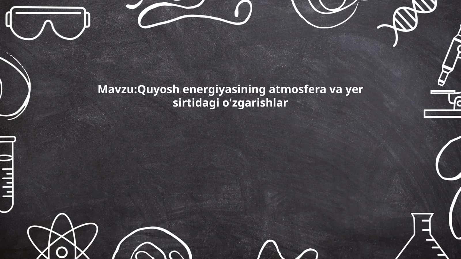 Quyosh energiyasining atmosfera va yer sirtidagi o'zgarishlar