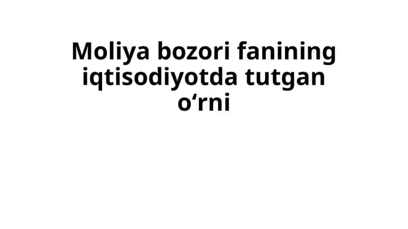 Moliya bozori fanining iqtisodiyotda tutgan oʻrni