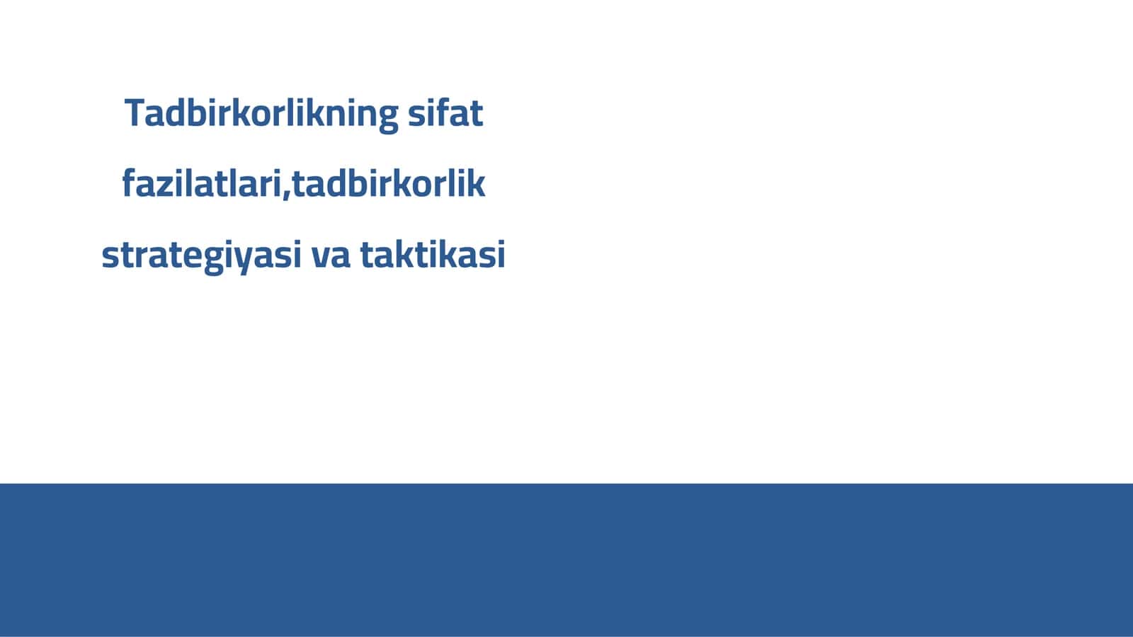 Tadbirkorlikning sifat fazilatlari,tadbirkorlik strategiyasi va taktikasi