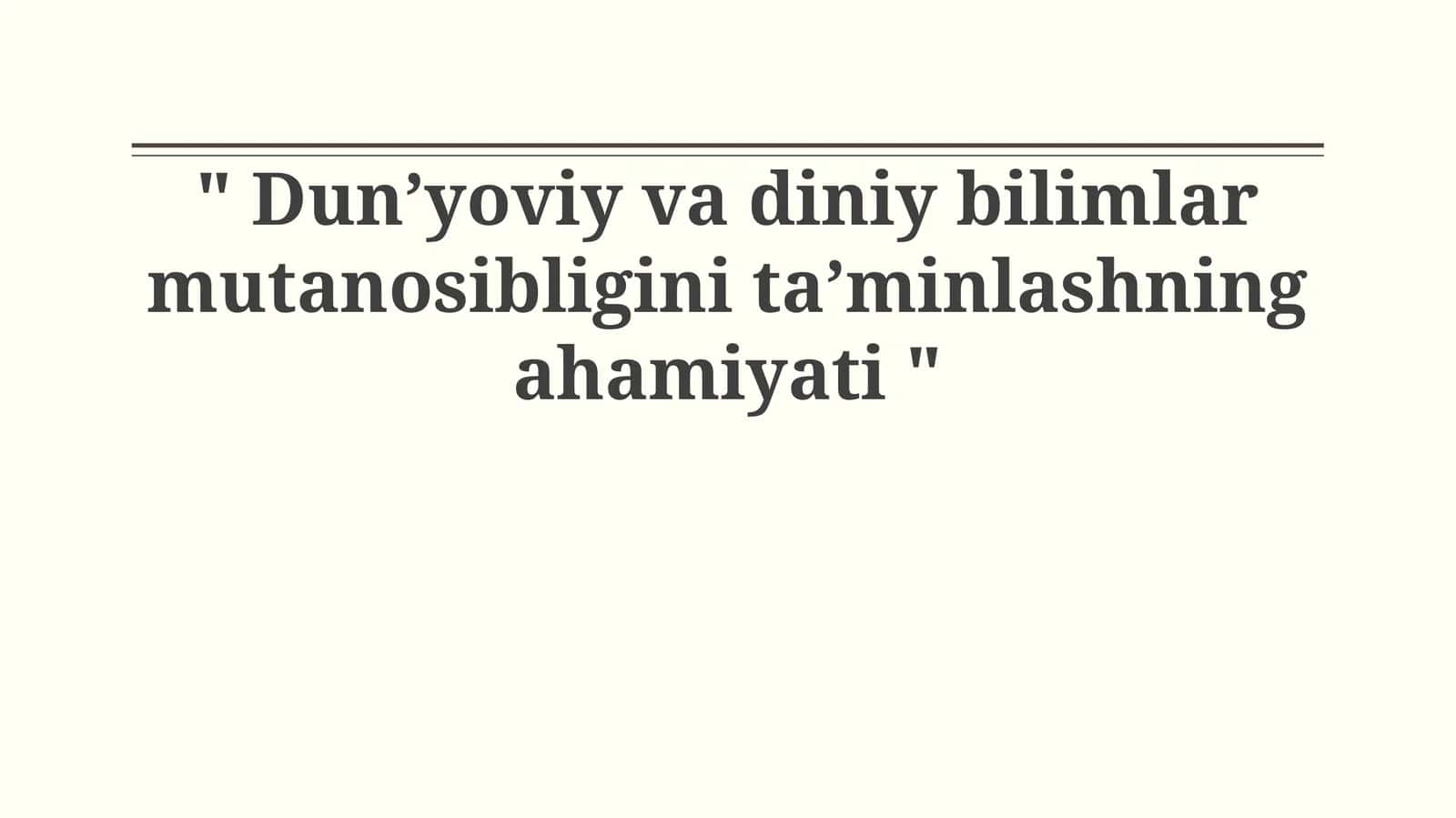Dun’yoviy va diniy bilimlar mutanosibligini ta’minlashning ahamiyati