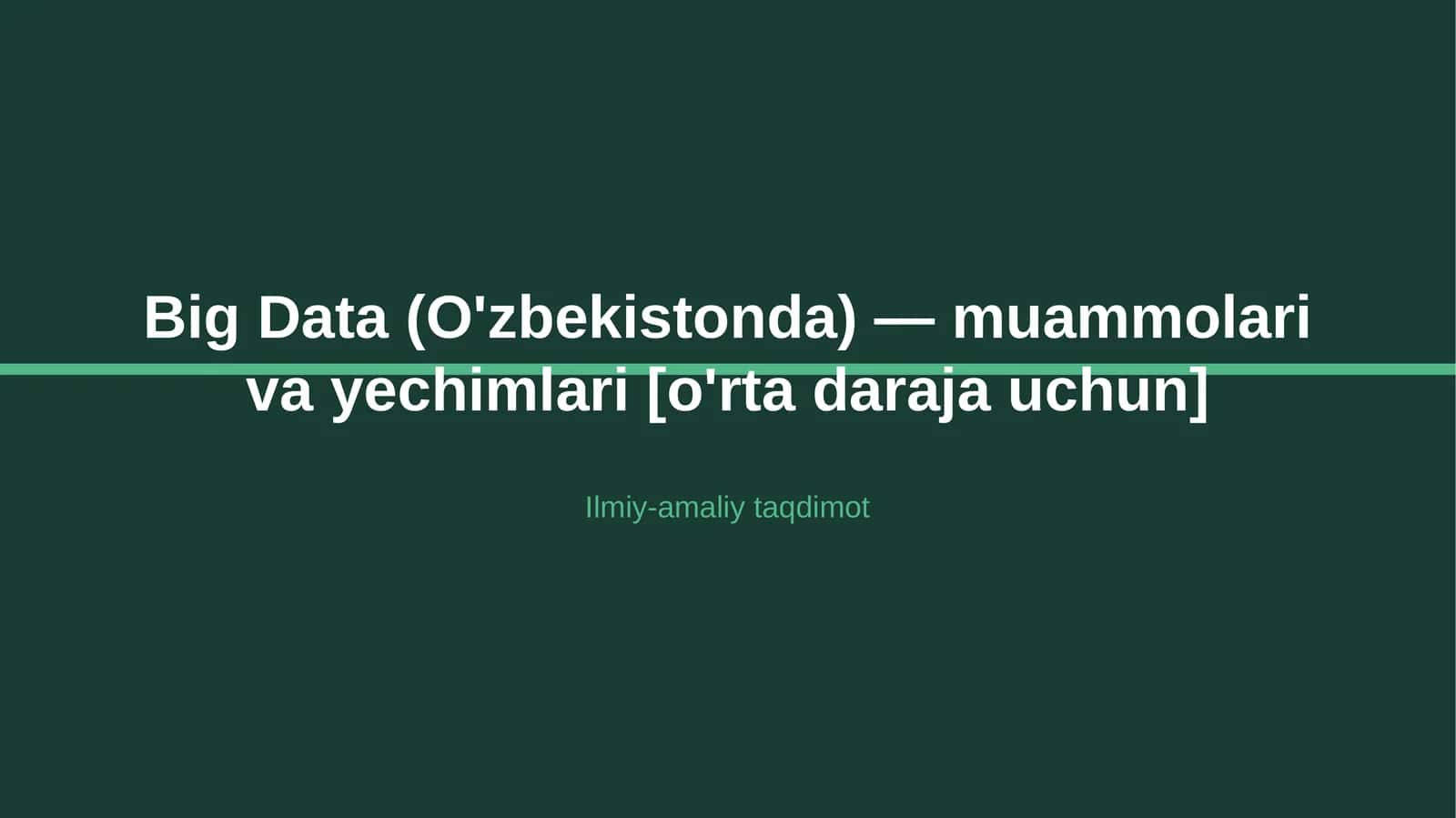 Big Data (O'zbekistonda) — muammolari va yechimlari [o'rta daraja uchun]