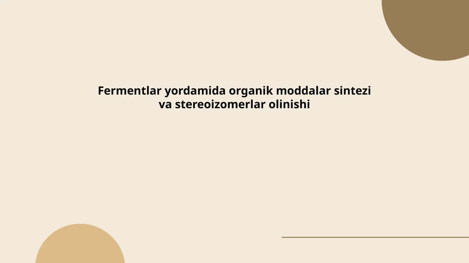 Fermentlar yordamida organik moddalar sintezi va stereoizomerlar olinishi