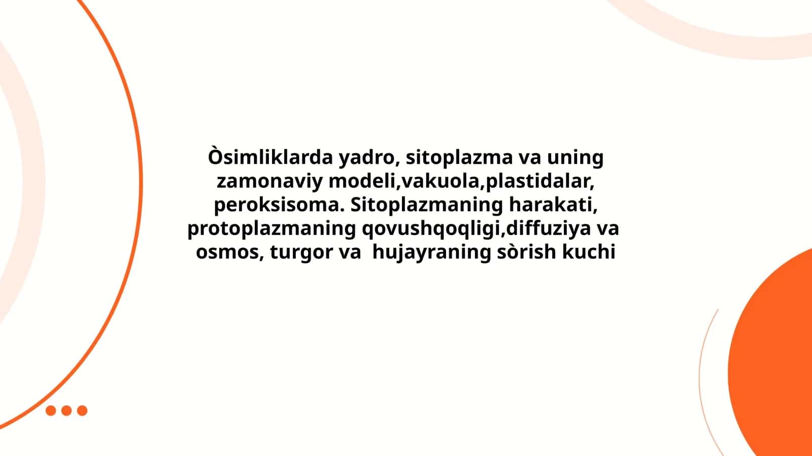 Òsimliklarda yadro, sitoplazma va uning zamonaviy modeli,vakuola,plastidalar, peroksisoma. Sitoplazmaning harakati, protoplazmaning qovushqoqligi,diffuziya va osmos, turgor va hujayraning sòrish kuchi