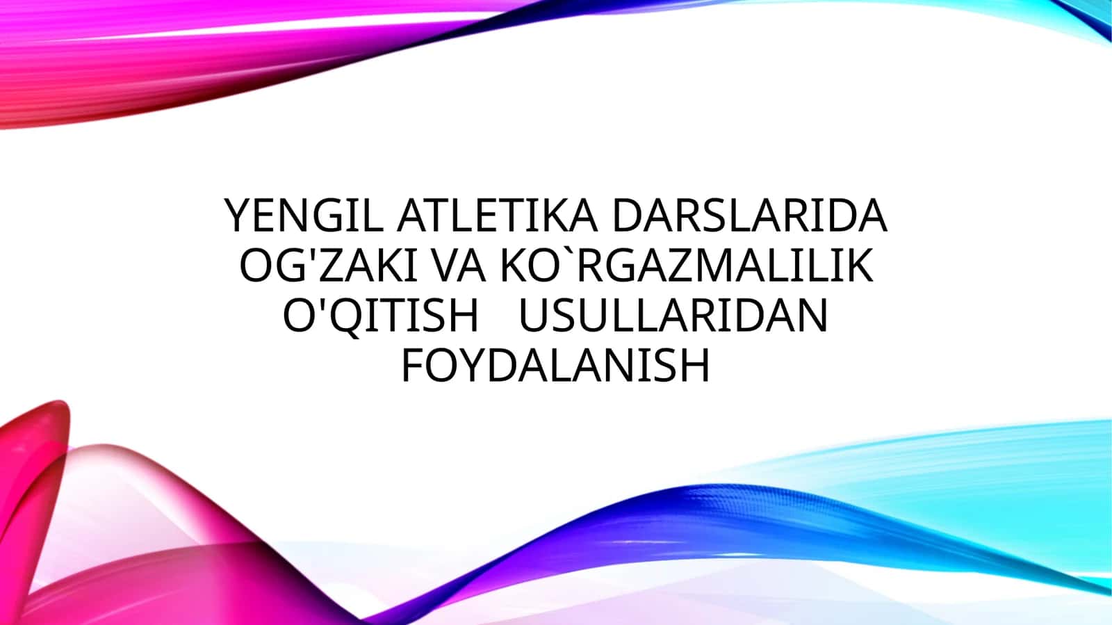 Yengil atletika darslarida og'zaki va ko`rgazmalilik o'qitish