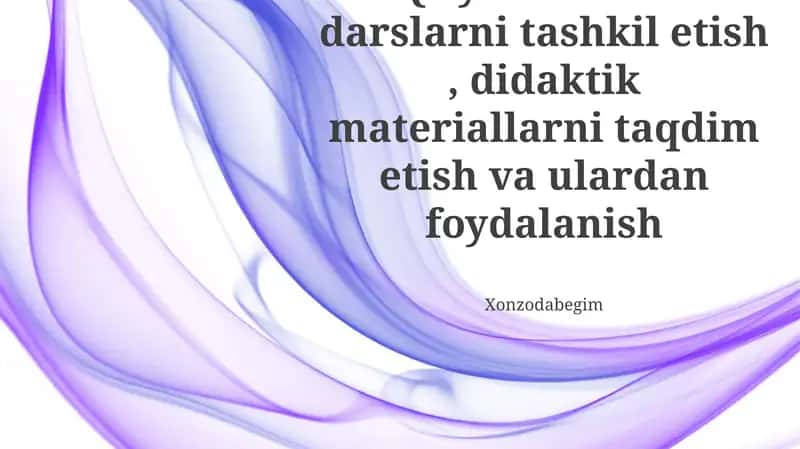 Darslarni tashkil etish, materiallarni taqdim etish, talabalar bilan jalb qilish, o'quv muhitini yaratish, samarali foydalanish 1