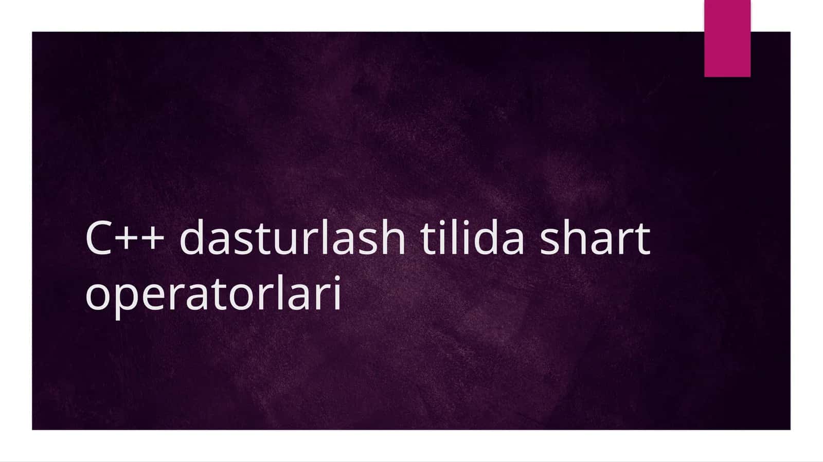 C++ dasturlashtilida shart operatorlari