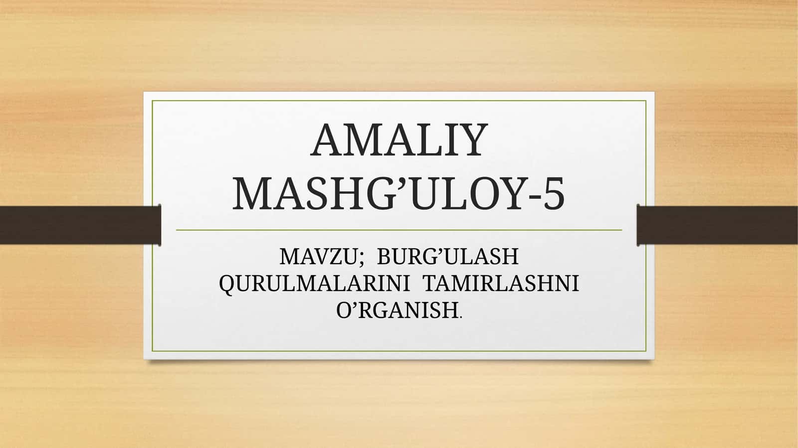 BURG’ULASH QURULMALARINI TAMIRLASHNI O’RGANISH