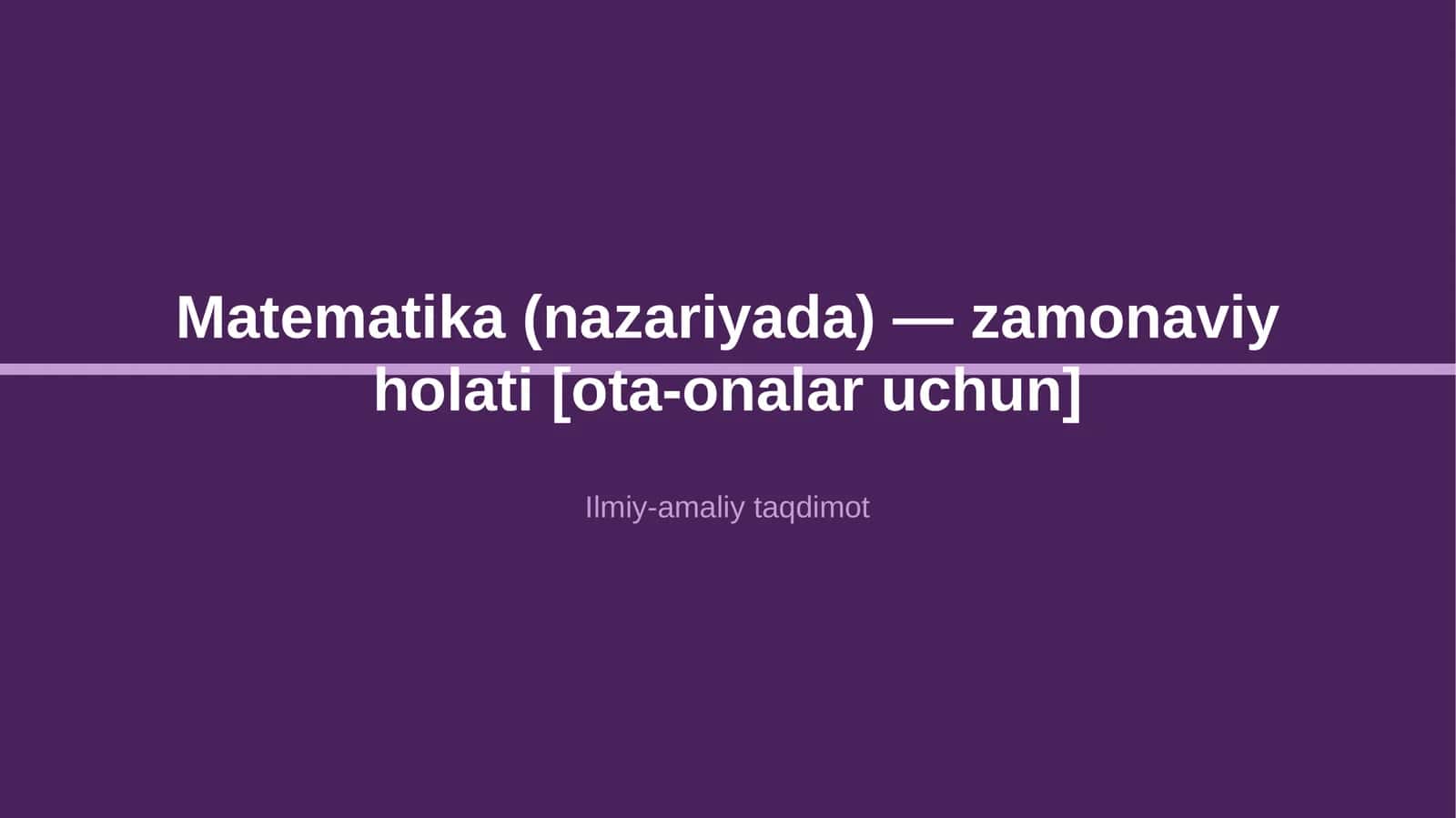 Matematika (nazariyada) — zamonaviy holati [ota-onalar uchun]