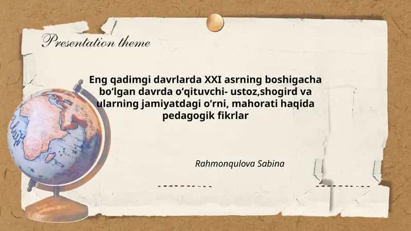 Eng qadimgi davrlarda XXI asrning boshigacha boʻlgan davrda oʻqituvchi- ustoz,shogird va ularning jamiyatdagi oʻrni, mahorati haqida pedagogik fikrlar Rahmonqulova Sabina