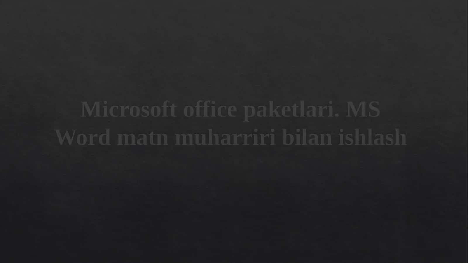 Microsoft office paketlari. MS Word matn muharriri bilanishlash