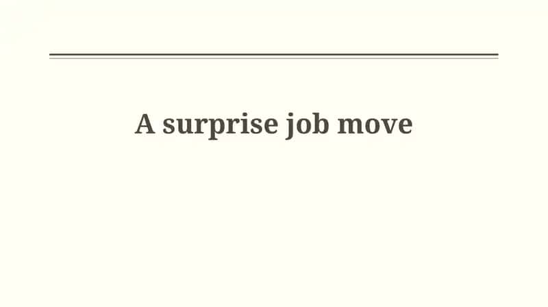 A surprise job move