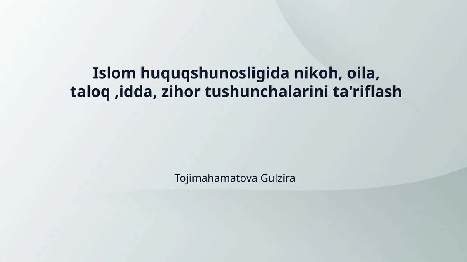 Islom huquqshunosligida nikoh, oila, taloq ,idda, zihor tushunchalarini ta'riflash