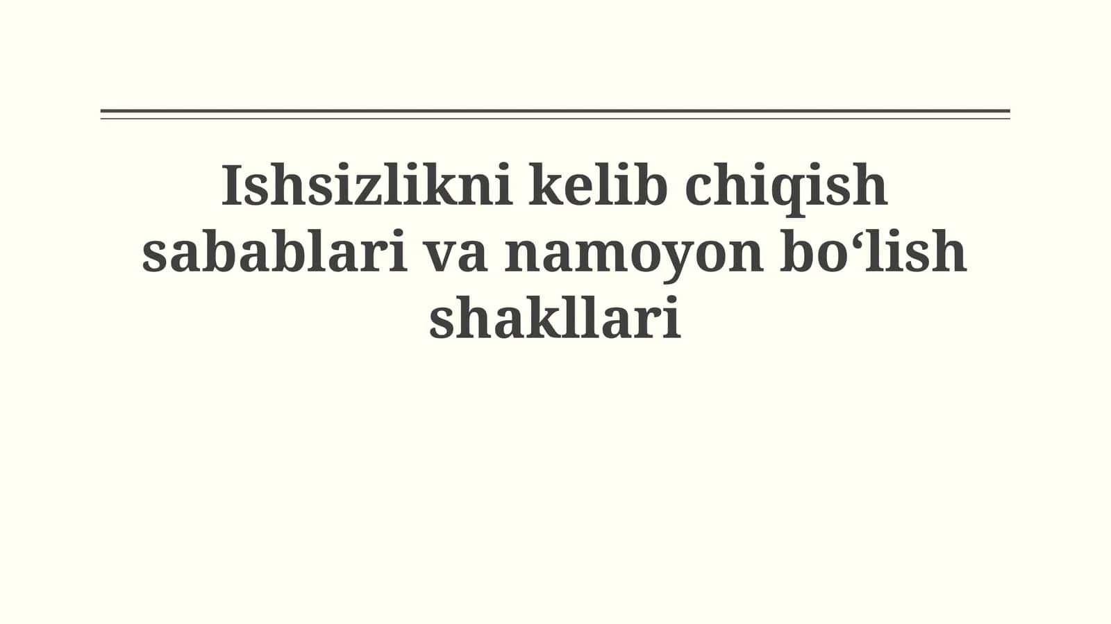 Ishsizlikni kelib chiqish sabablari va namoyonboʻlishshakllari
