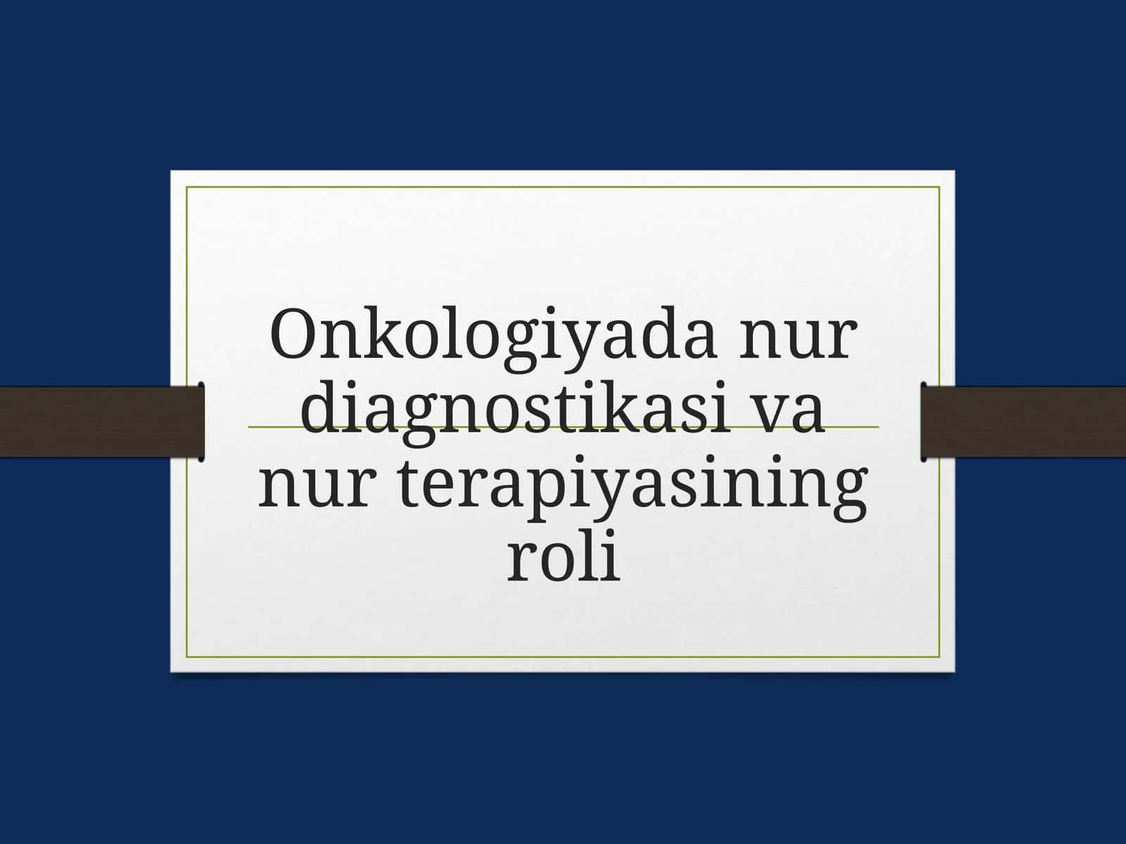Onkologiyada nur diagnostikasi va nur terapiyasining roli