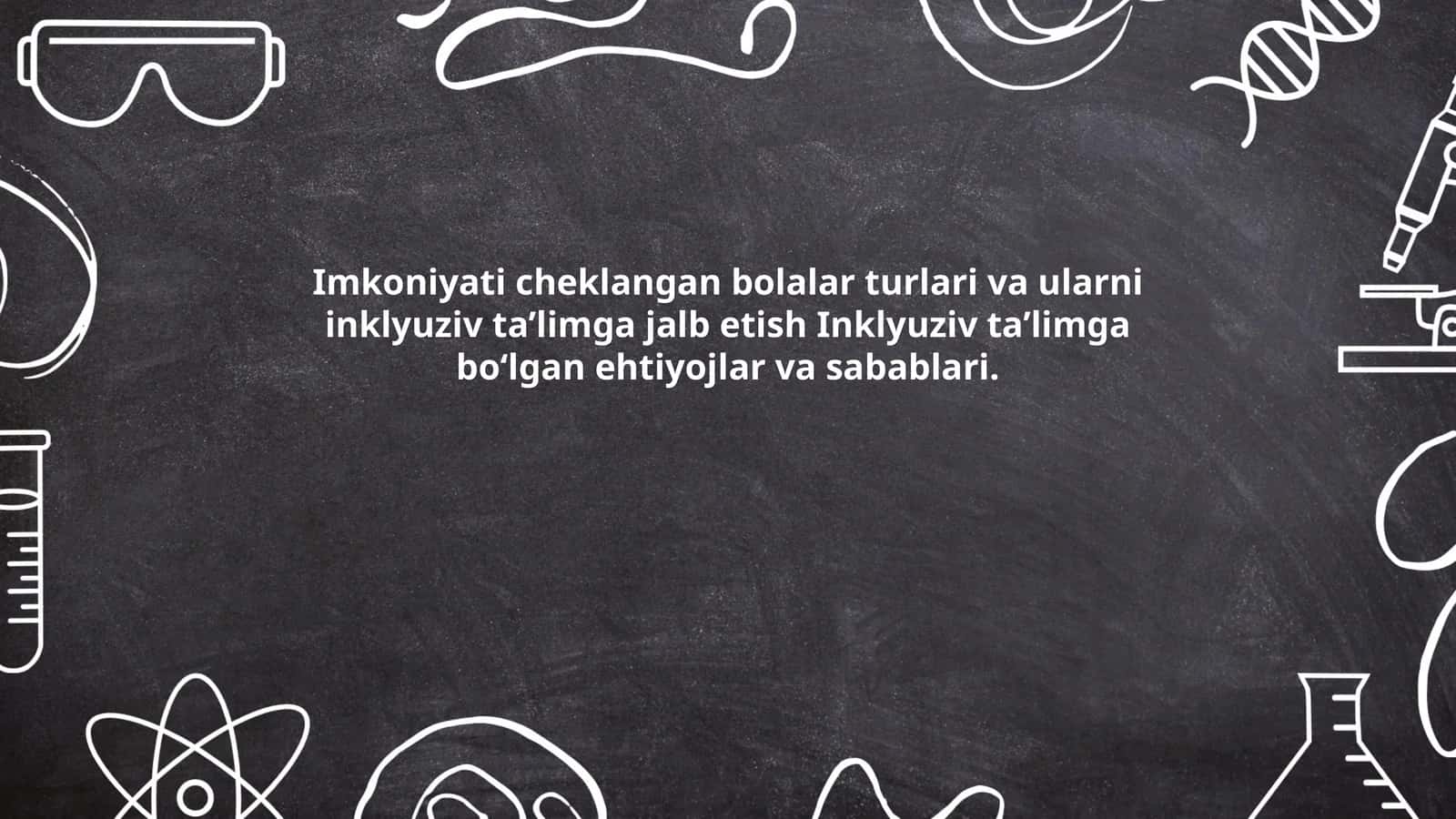 Imkoniyati cheklangan bolalar turlari va ularni inklyuziv ta’limga jalb etish Inklyuziv ta’limga bo‘lgan ehtiyojlar va sabablari