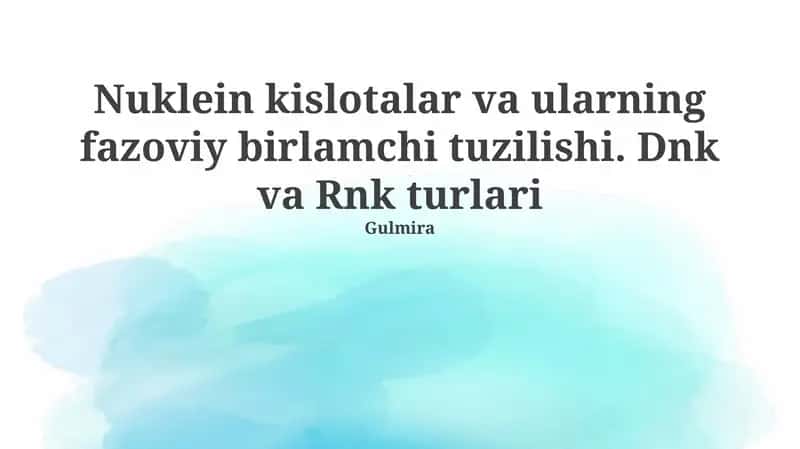 Nuklein kislotalar va ularning fazoviy birlamchi tuzilishi. Dnk va Rnk turlari