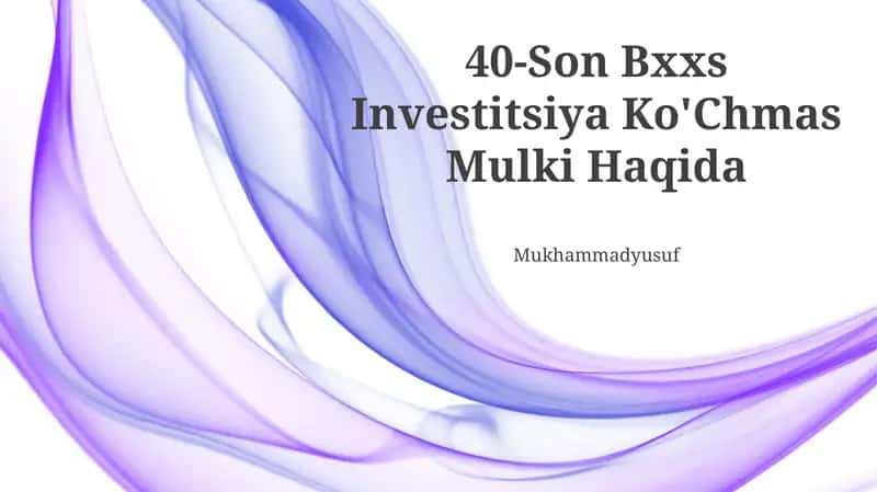 40-Son Bxxs Investitsiya Ko'Chmas Mulki Haqida