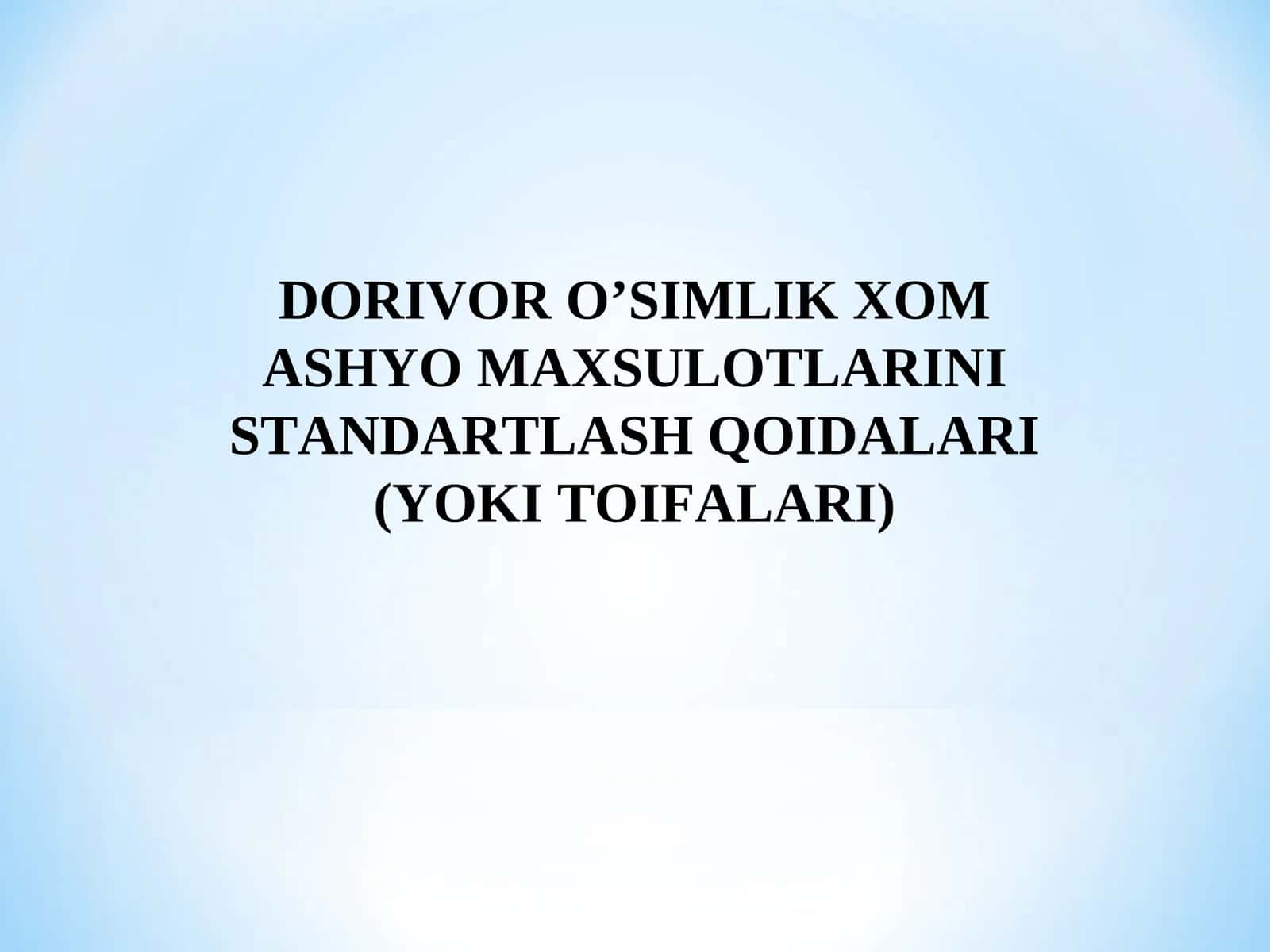 Dorivor o’simlik Xom Ashyo Maxsulotlarini Standartlash Qoidalari (Yoki Toifalari)