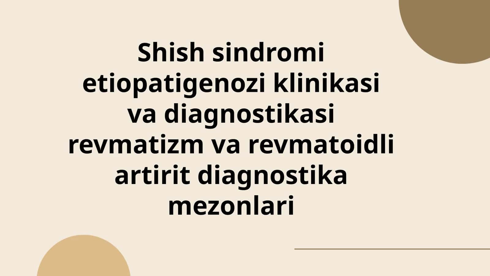 Shish sindromi etiopatigenozi klinikasi va diagnostikasi revmatizm va revmatoidli artirit diagnostika mezonlari