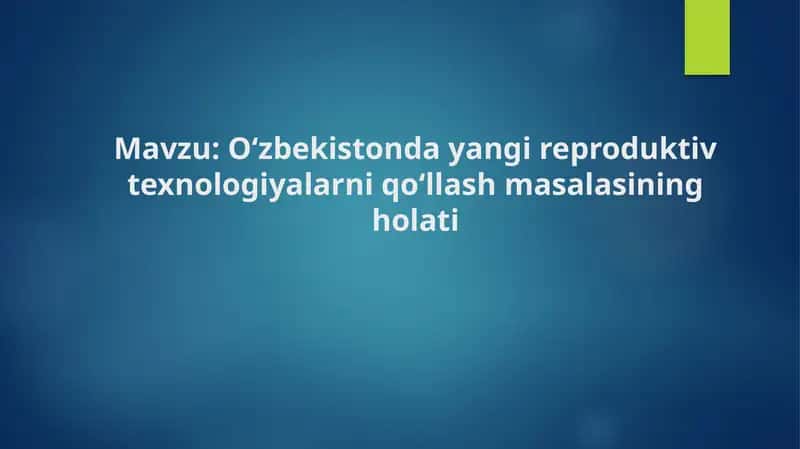 Oʻzbekistonda yangi reproduktiv texnologiyalarni qoʻllash masalasining holati