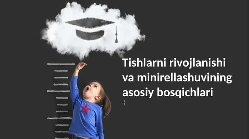 Tishlarni rivojlanishi va minirellashuvining asosiy bosqichlari