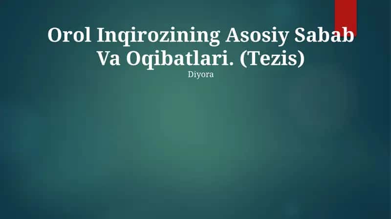 Orol Inqirozining Asosiy Sabab Va Oqibatlari. (Tezis)