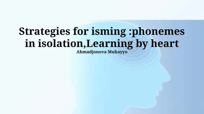 Strategies for isming:phonemes in isolation,Learning by heart
