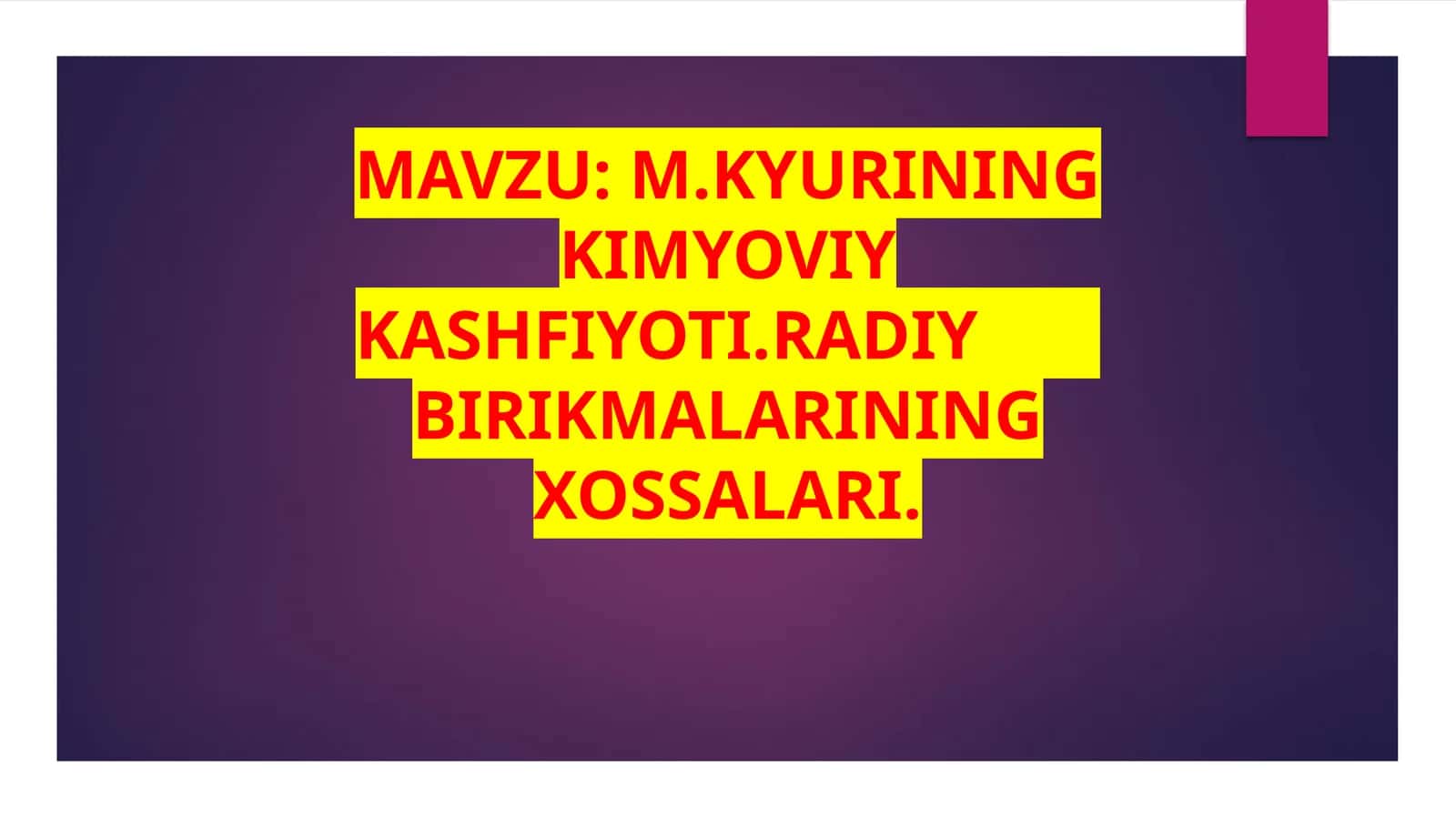 M.Kyurining kimyoviy kashfiyoti. Radiy birikmalarining xossalari