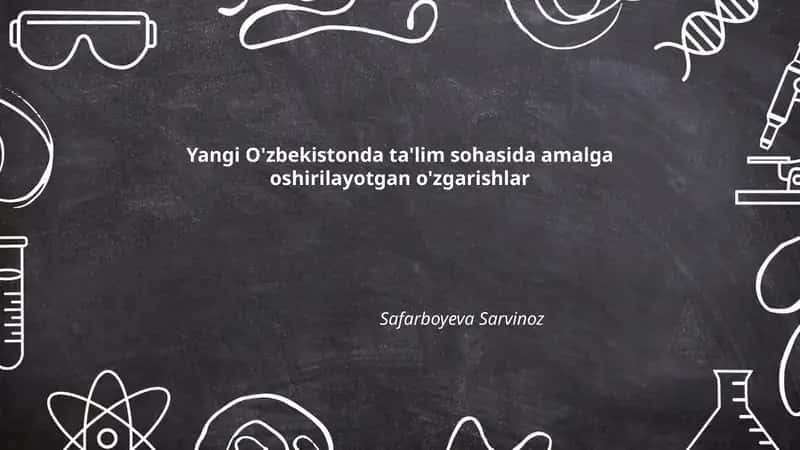 Yangi O'zbekistonda ta'lim sohasida amalga oshirilayotgan o'zgarishlar