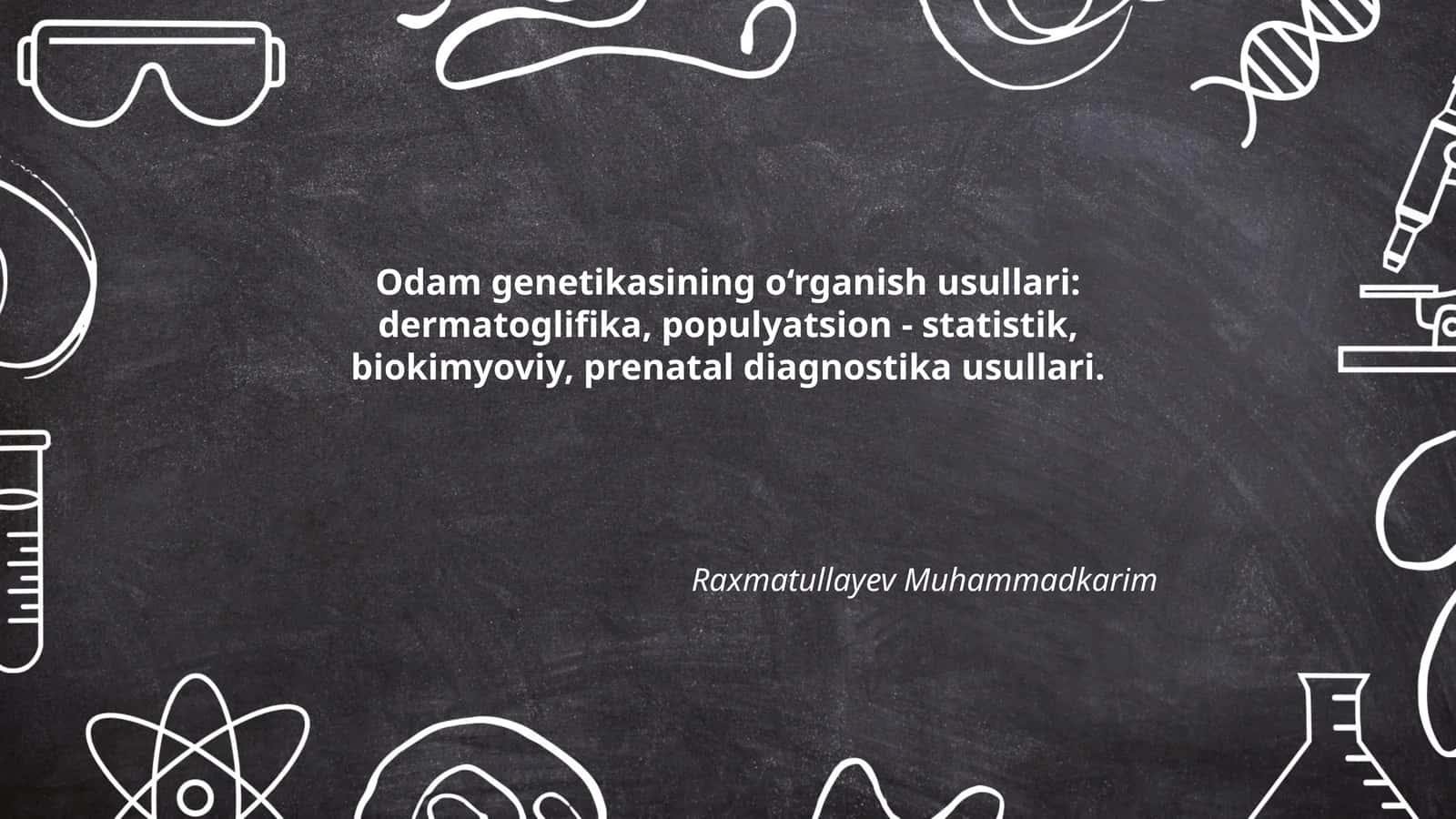 Odam genetikasining o‘rganish usullari: dermatoglifika, populyatsion - statistik, biokimyoviy, prenatal diagnostika usullari
