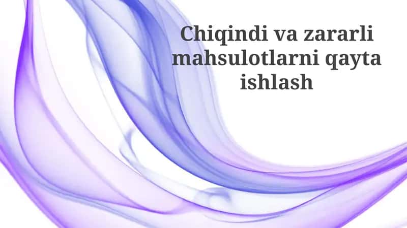 Chiqindilarni qayta ishlash va zararli mahsulotlar