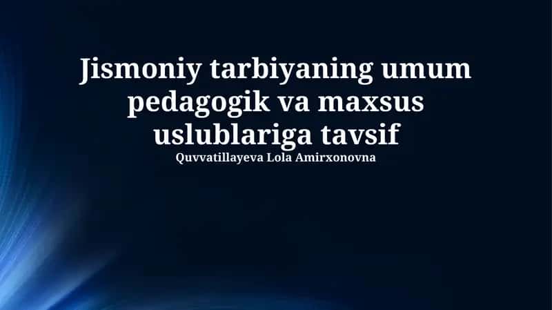 Jismoniy tarbiyaning umum pedagogik va maxsus uslublariga tavsif