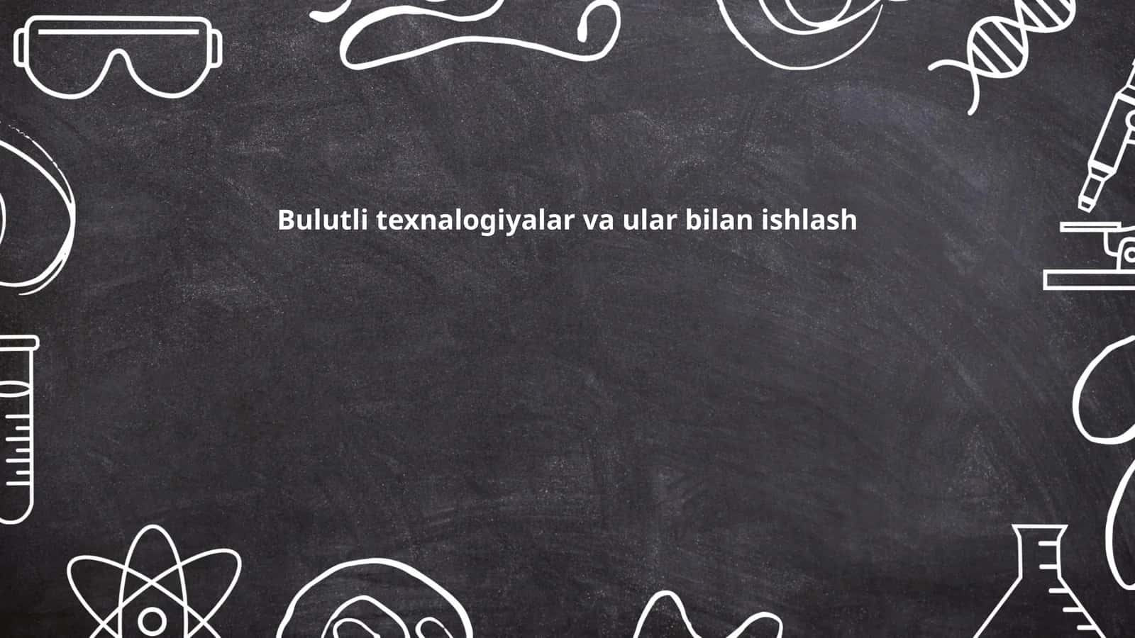 Bulutli texnologiyalar va ular bilan ishlash
