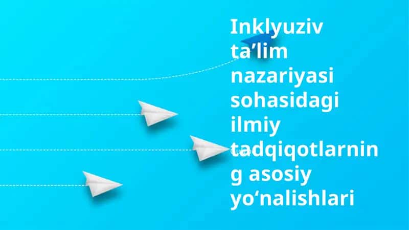 Inklyuziv taʼlim nazariyasi sohasidagi ilmiy tadqiqotlarning asosiy yoʻnalishlari