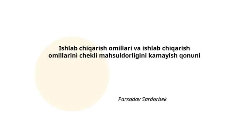 Ishlab chiqarish omillari va ishlab chiqarish omillarini chekli mahsuldorligini kamayish qonuni