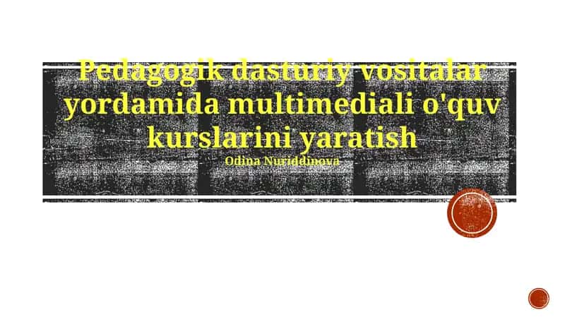 Pedagogik dasturiy vositalar yordamida multimediali o'quv kurslarini yaratish