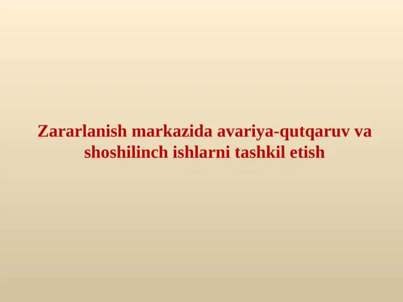 Zararlanish markazida avariya-qutqaruv va shoshilinch ishlarni tashkil etish