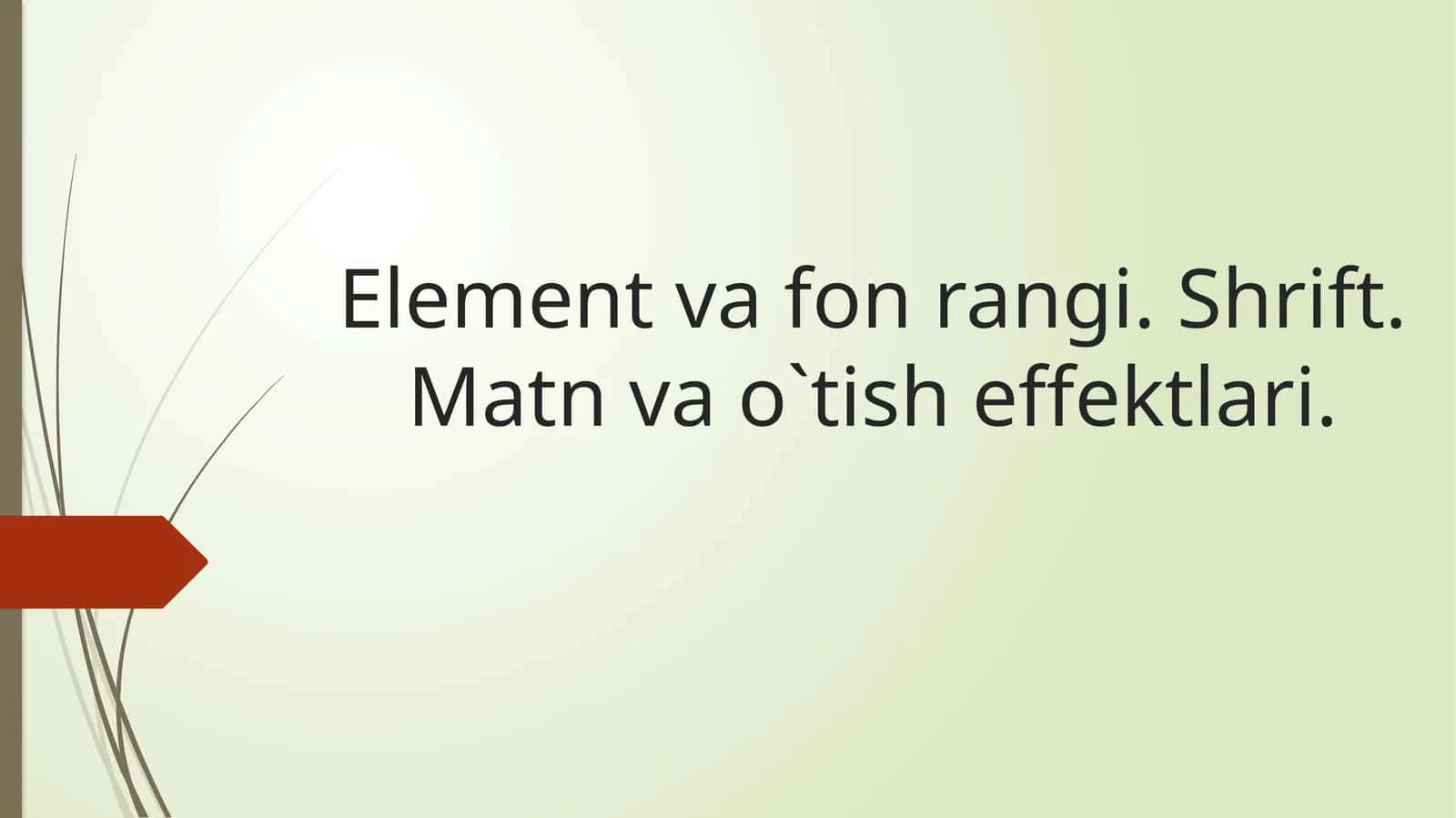 Element va fon rangi. Shrift. Matn va o`tish effektlari