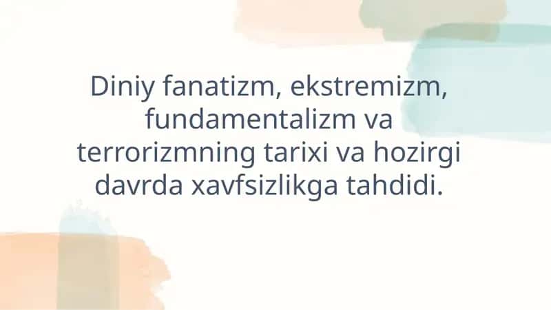 Diniy fanatizm, ekstremizm, fundamentalizm va terrorizmning tarixi va hozirgi davrda xavfsizlikga tahdidi.