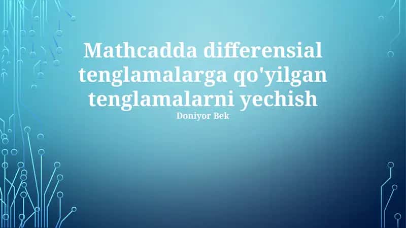 Mathcadda differensial tenglamalarga qo'yilgan tenglamalarni yechish