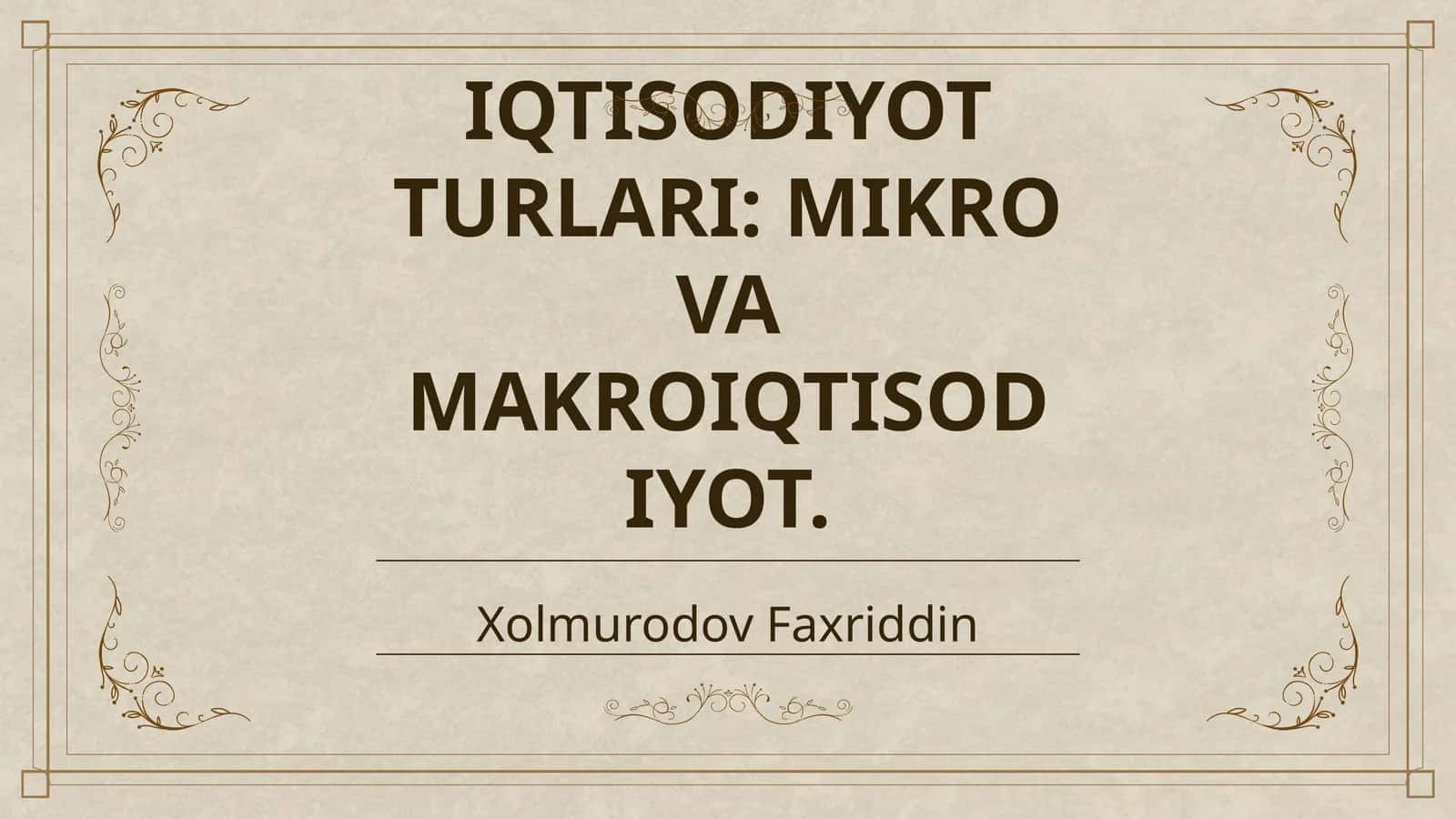 IQTISODIYOT TURLARI: MIKRO VA MAKROIQTISODIYOT
