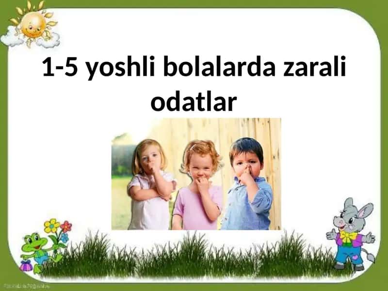 1-5 yoshli bolalar dazalar odatlari