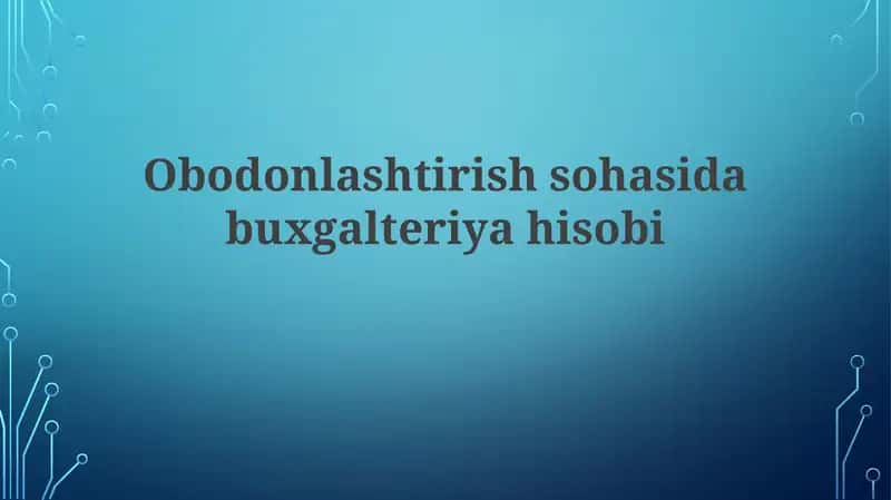 Obodonlashtirish sohasida buxgalteriyahisobi